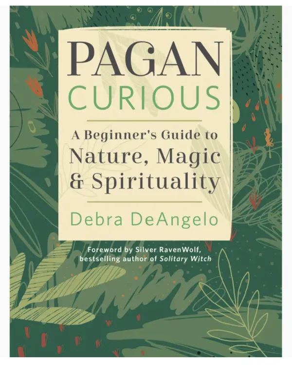 Pagan Curious: A Beginner’s Guide to Nature, Magic & Spirituality by Debra DeAngelo