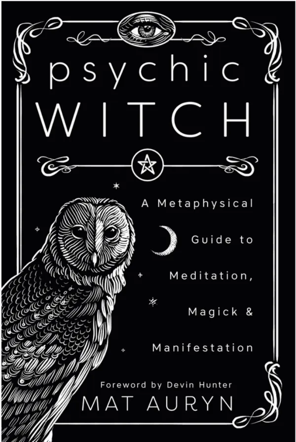Psychic Witch : Deluxe Hardcover Edition: A Metaphysical Guide to Meditation, Magick & Manifestation, by Mat Auryn